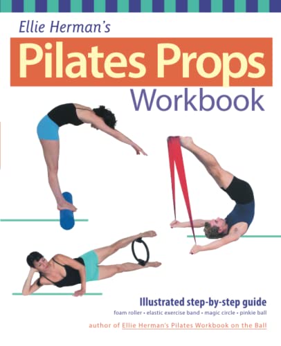 Ellie Herman's Pilates Props Workbook: Illustrated Step-by-Step Guide