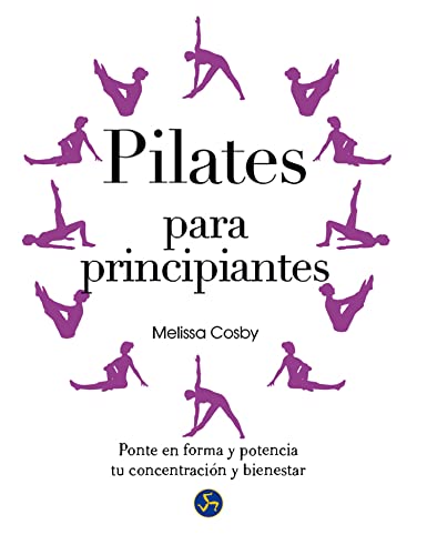 Pilates Para Principiantes. Ponte En Forma Y Potencia Tu Concentración Y Bienestar (SIN COLECCION)