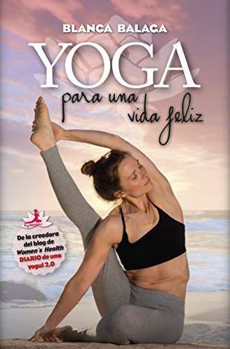 Yoga para una vida feliz: De la creadora de Diario de una yogui 2.0 (Desarrollo personal)