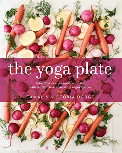 The Yoga Plate: Bring Your Practice into the Kitchen with 108 Simple and Nourishing Vegan Recipes